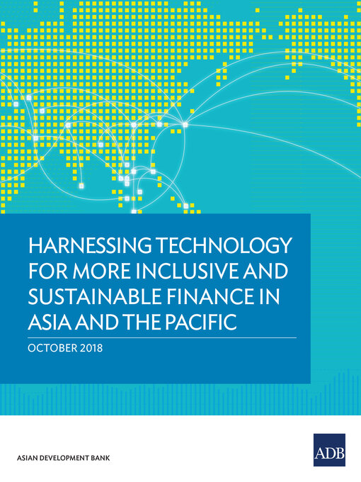 Title details for Harnessing Technology for More Inclusive and Sustainable Finance in Asia and the Pacific by Asian Development Bank - Available